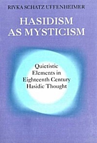 [중고] Hasidism as Mysticism: Quietistic Elements in Eighteenth Century Hasidic Thought (Hardcover)