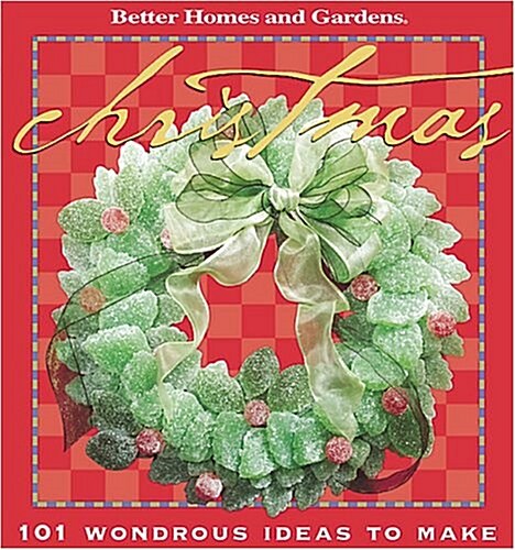 Christmas: 101 Wondrous Ideas to Make (Better Homes & Gardens) (Paperback)