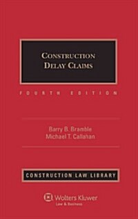 Construction Delay Claims, Fourth Edition (Construction Law Library) (Hardcover, 4th)