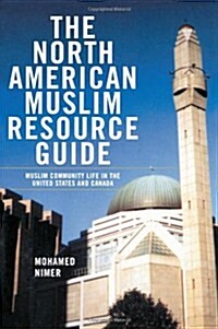 The North American Muslim Resource Guide : Muslim Community Life in the United States and Canada (Hardcover)