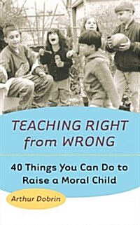 Teaching Right from Wrong: 40 Things You Can Do to Raise a Moral Child (Paperback, Berkeley Trade)