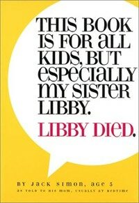 This book is for all kids, but especially my sister Libby : Libby died 