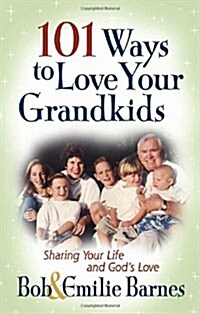 101 Ways to Love Your Grandkids: Sharing Your Life and Gods Love (Paperback)