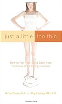Just a Little Too Thin: How to Pull Your Child Back from the Brink of an Eating Disorder (Hardcover, First Edition)