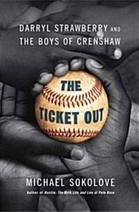 The Ticket Out: Darryl Strawberry and the Boys of Crenshaw (Hardcover, First Edition)