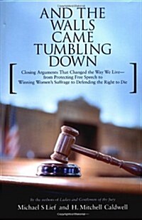And the Walls Came Tumbling Down: Greatest Closing Arguments Protecting Civil Libertie (Hardcover, First Edition)