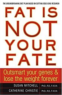 Fat Is Not Your Fate: Outsmart Your Genes and Lose the Weight Forever (Hardcover)