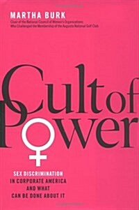 Cult of Power: Sex Discrimination in Corporate America and What Can Be Done About It (Hardcover, 1St Edition)