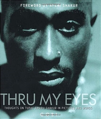 Thru My Eyes: Thoughts on Tupac Amaru Shakur in Pictures and Words (Hardcover)