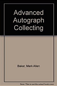 Advanced Autograph Collecting (Paperback)