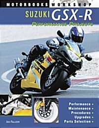 Suzuki GSX-R Performance Projects (Motorbooks Workshop) (Paperback, 1st)