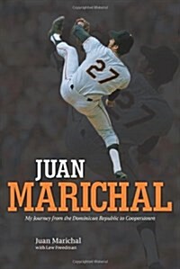 Juan Marichal: My Journey from the Dominican Republic to Cooperstown (Hardcover)