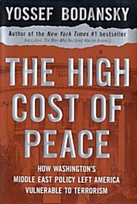 The High Cost of Peace: How Washingtons Middle East Policy Left America Vulnerable to Terrorism (Hardcover, 1st)