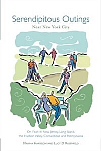 Serendipitous Outings Near New York City: On Foot in New Jersey, Long Island, the Hudson Valley, Connecticut, and Pennsylvania (Paperback, 1st)