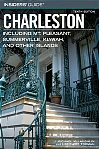 Insiders Guide to Charleston, 10th: Including Mt. Pleasant, Summerville, Kiawah, and Other Islands (Insiders Guide Series) (Paperback, 10th)