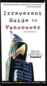 Frommers Irreverent Guide to Vancouver (Irreverent Guides) (Paperback, 3rd)