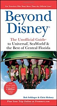 Beyond Disney: The Unofficial Guide to Universal, SeaWorld, and the Best of Central Florida (Unofficial Guides) (Paperback, 4th)