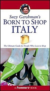 Suzy Gershmans Born to Shop Italy: The Ultimate Guide for Travelers Who Love to Shop (Paperback, 11th)