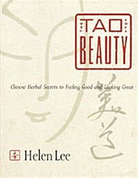 The Tao of Beauty: Chinese Herbal Secrets to Feeling Good and Looking Great (Paperback)