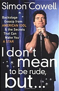 [중고] I Don‘t Mean to Be Rude, But...: Backstage Gossip from American Idol & the Secrets that Can Make You a Star (Hardcover, 1st)