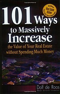 101 Ways to Massively Increase the Value of Your Real Estate without Spending Much Money (Paperback)