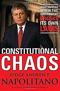 Constitutional Chaos: What Happens When the Government Breaks Its Own Laws (Hardcover)