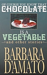 Of Course You Know That Chocolate is a Vegetable and Other Stories (Five Star First Edition Mystery) (Hardcover, 1st)