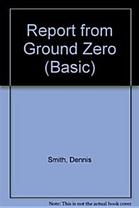 Report from Ground Zero : The Story of the Rescue Efforts at the World Trade Center (Hardcover)