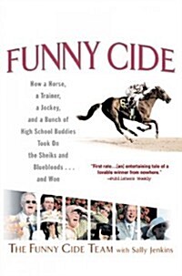 Funny Cide: How a Horse, a Trainer, a Jockey, and a Bunch of High School Buddies Took on the Shieks and Bluebloods...and Won (Paperback)