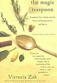 The Magic Teaspoon: Transform Your Meals with the Power of Healing Herbs and Spices (Paperback)