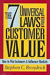 The 7 Universal Laws of Customer Value: How to Win Customers & Influence Markets (Hardcover, 1st)