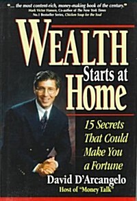 Wealth Starts at Home: 15 Secrets That Could Make You a Fortune (Hardcover, 1st)