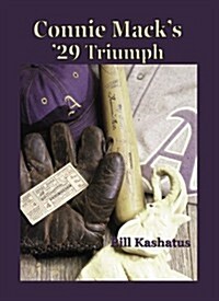 Connie MacKs 29 Triumph : The Rise and Fall of the Philadelphia Athletics Dynasty (Hardcover)
