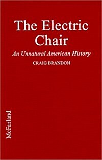 The Electric Chair: An Unnatural American History (Library Binding)