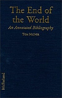 The End of the World: An Annotated Bibliography (Library Binding, Annotated)