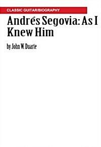 Andrés Segovia: As I Knew Him: Classic Guitar/Biography (Paperback)