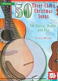 50 Three-Chord Christmas Songs for Guitar, Banjo, and Uke (Paperback)