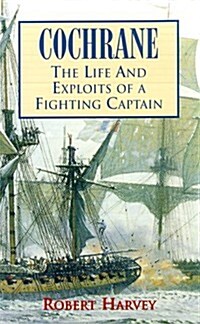 Cochrane: The Life and Exploits of a Fighting Captain (Hardcover, 1st Carroll & Graf ed)