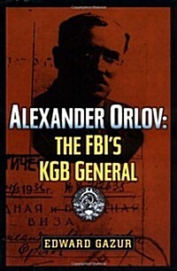 Alexander Orlov: The FBIs KGB General (Hardcover, First Edition (states))