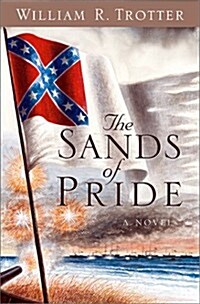 The Sands of Pride: A Novel of the Civil War (Hardcover, 1st)