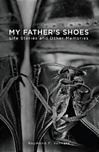 My Fathers Shoes: Life Stories and Other Memories (Paperback)
