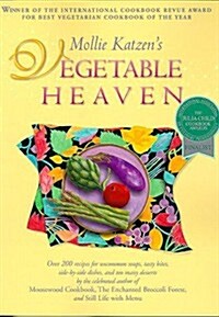 Mollie Katzens Vegetable Heaven: Over 200 Recipes for Uncommon Soups, Tasty Bites, Side Dishes, and Too Many Desserts (Paperback)