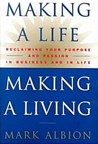 Making a Life, Making a Living(r): Reclaiming Your Purpose and Passion in Business and in Life (Hardcover)
