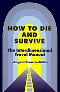 How to Die and Survive: The Interdimensional Travel Manual (Paperback)