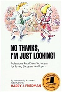 No Thanks, Im Just Looking: Professional Retail Sales Techniques for Turning Shoppers into Buyers (Hardcover)