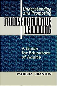 Understanding and Promoting Transformative Learning: A Guide for Educators of Adults (Jossey Bass Higher and Adult Education Series) (Hardcover, 1st)