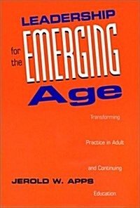 Leadership for the Emerging Age: Transforming Practice in Adult and Continuing Education (Hardcover)