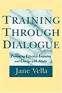 Training Through Dialogue: Promoting Effective Learning and Change with Adults (Hardcover)