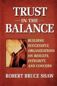 Trust in the Balance: Building Successful Organizations on Results, Integrity, and Concern (Paperback)