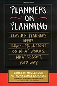 Planners on Planning: Leading Planners Offer Real-Life Lessons on What Works, What Doesnt, and Why (Hardcover)